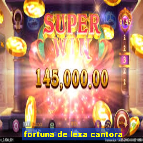 fortuna de lexa cantora